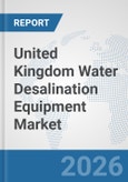 United Kingdom Water Desalination Equipment Market: Prospects, Trends Analysis, Market Size and Forecasts up to 2032- Product Image