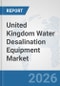 United Kingdom Water Desalination Equipment Market: Prospects, Trends Analysis, Market Size and Forecasts up to 2032 - Product Thumbnail Image