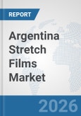 Argentina Stretch Films Market: Prospects, Trends Analysis, Market Size and Forecasts up to 2032- Product Image