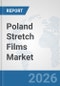 Poland Stretch Films Market: Prospects, Trends Analysis, Market Size and Forecasts up to 2032 - Product Thumbnail Image