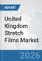 United Kingdom Stretch Films Market: Prospects, Trends Analysis, Market Size and Forecasts up to 2032 - Product Thumbnail Image
