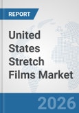 United States Stretch Films Market: Prospects, Trends Analysis, Market Size and Forecasts up to 2032- Product Image