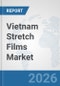 Vietnam Stretch Films Market: Prospects, Trends Analysis, Market Size and Forecasts up to 2032 - Product Thumbnail Image