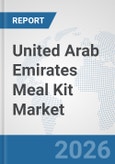 United Arab Emirates Meal Kit Market: Prospects, Trends Analysis, Market Size and Forecasts up to 2032- Product Image