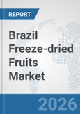 Brazil Freeze-dried Fruits Market: Prospects, Trends Analysis, Market Size and Forecasts up to 2032- Product Image
