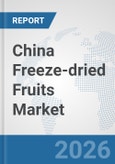 China Freeze-dried Fruits Market: Prospects, Trends Analysis, Market Size and Forecasts up to 2032- Product Image