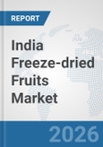 India Freeze-dried Fruits Market: Prospects, Trends Analysis, Market Size and Forecasts up to 2032- Product Image
