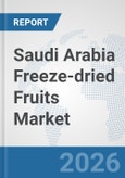 Saudi Arabia Freeze-dried Fruits Market: Prospects, Trends Analysis, Market Size and Forecasts up to 2032- Product Image