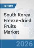 South Korea Freeze-dried Fruits Market: Prospects, Trends Analysis, Market Size and Forecasts up to 2032- Product Image