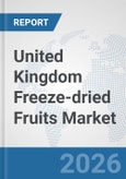 United Kingdom Freeze-dried Fruits Market: Prospects, Trends Analysis, Market Size and Forecasts up to 2032- Product Image