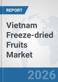 Vietnam Freeze-dried Fruits Market: Prospects, Trends Analysis, Market Size and Forecasts up to 2032- Product Image