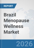 Brazil Menopause Wellness Market: Prospects, Trends Analysis, Market Size and Forecasts up to 2032- Product Image