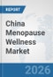 China Menopause Wellness Market: Prospects, Trends Analysis, Market Size and Forecasts up to 2032 - Product Image