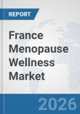 France Menopause Wellness Market: Prospects, Trends Analysis, Market Size and Forecasts up to 2032- Product Image