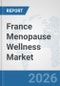 France Menopause Wellness Market: Prospects, Trends Analysis, Market Size and Forecasts up to 2032 - Product Thumbnail Image