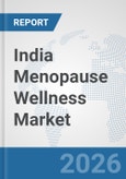 India Menopause Wellness Market: Prospects, Trends Analysis, Market Size and Forecasts up to 2032- Product Image