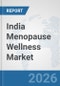 India Menopause Wellness Market: Prospects, Trends Analysis, Market Size and Forecasts up to 2032 - Product Thumbnail Image