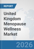 United Kingdom Menopause Wellness Market: Prospects, Trends Analysis, Market Size and Forecasts up to 2032- Product Image