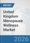 United Kingdom Menopause Wellness Market: Prospects, Trends Analysis, Market Size and Forecasts up to 2032 - Product Thumbnail Image