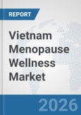 Vietnam Menopause Wellness Market: Prospects, Trends Analysis, Market Size and Forecasts up to 2032- Product Image