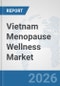 Vietnam Menopause Wellness Market: Prospects, Trends Analysis, Market Size and Forecasts up to 2032 - Product Image