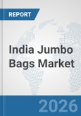 India Jumbo Bags Market: Prospects, Trends Analysis, Market Size and Forecasts up to 2032- Product Image