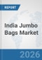 India Jumbo Bags Market: Prospects, Trends Analysis, Market Size and Forecasts up to 2032 - Product Thumbnail Image