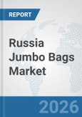 Russia Jumbo Bags Market: Prospects, Trends Analysis, Market Size and Forecasts up to 2032- Product Image