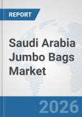 Saudi Arabia Jumbo Bags Market: Prospects, Trends Analysis, Market Size and Forecasts up to 2032- Product Image