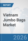 Vietnam Jumbo Bags Market: Prospects, Trends Analysis, Market Size and Forecasts up to 2032- Product Image