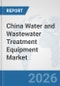 China Water and Wastewater Treatment Equipment Market: Prospects, Trends Analysis, Market Size and Forecasts up to 2032 - Product Thumbnail Image