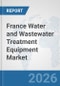 France Water and Wastewater Treatment Equipment Market: Prospects, Trends Analysis, Market Size and Forecasts up to 2032 - Product Thumbnail Image