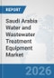 Saudi Arabia Water and Wastewater Treatment Equipment Market: Prospects, Trends Analysis, Market Size and Forecasts up to 2032 - Product Thumbnail Image