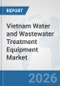 Vietnam Water and Wastewater Treatment Equipment Market: Prospects, Trends Analysis, Market Size and Forecasts up to 2032 - Product Thumbnail Image