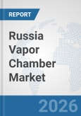 Russia Vapor Chamber Market: Prospects, Trends Analysis, Market Size and Forecasts up to 2032- Product Image
