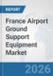 France Airport Ground Support Equipment (GSE) Market: Prospects, Trends Analysis, Market Size and Forecasts up to 2032 - Product Thumbnail Image