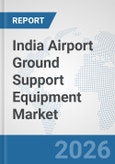 India Airport Ground Support Equipment (GSE) Market: Prospects, Trends Analysis, Market Size and Forecasts up to 2032- Product Image