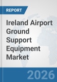 Ireland Airport Ground Support Equipment (GSE) Market: Prospects, Trends Analysis, Market Size and Forecasts up to 2032- Product Image