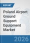 Poland Airport Ground Support Equipment (GSE) Market: Prospects, Trends Analysis, Market Size and Forecasts up to 2032 - Product Thumbnail Image