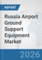 Russia Airport Ground Support Equipment (GSE) Market: Prospects, Trends Analysis, Market Size and Forecasts up to 2032 - Product Thumbnail Image