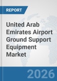 United Arab Emirates Airport Ground Support Equipment (GSE) Market: Prospects, Trends Analysis, Market Size and Forecasts up to 2032- Product Image