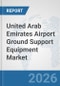 United Arab Emirates Airport Ground Support Equipment (GSE) Market: Prospects, Trends Analysis, Market Size and Forecasts up to 2032 - Product Thumbnail Image