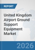 United Kingdom Airport Ground Support Equipment (GSE) Market: Prospects, Trends Analysis, Market Size and Forecasts up to 2032- Product Image