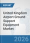 United Kingdom Airport Ground Support Equipment (GSE) Market: Prospects, Trends Analysis, Market Size and Forecasts up to 2032 - Product Thumbnail Image