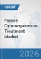 France Cytomegalovirus Treatment Market: Prospects, Trends Analysis, Market Size and Forecasts up to 2032 - Product Thumbnail Image
