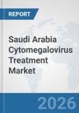 Saudi Arabia Cytomegalovirus Treatment Market: Prospects, Trends Analysis, Market Size and Forecasts up to 2032- Product Image