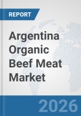 Argentina Organic Beef Meat Market: Prospects, Trends Analysis, Market Size and Forecasts up to 2032- Product Image