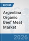 Argentina Organic Beef Meat Market: Prospects, Trends Analysis, Market Size and Forecasts up to 2032 - Product Thumbnail Image