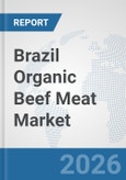 Brazil Organic Beef Meat Market: Prospects, Trends Analysis, Market Size and Forecasts up to 2032- Product Image