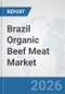 Brazil Organic Beef Meat Market: Prospects, Trends Analysis, Market Size and Forecasts up to 2032 - Product Thumbnail Image